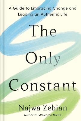The Only Constant: A Guide to Embracing Change and Leading an Authentic Life - Najwa Zebian - cover