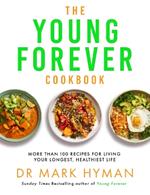 The Young Forever Cookbook: More than 100 Delicious Recipes for Living Your Longest, Healthiest Life