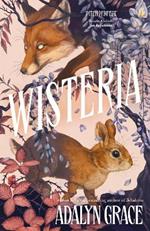 Wisteria: the gorgeous new gothic fantasy romance from the bestselling author of Belladonna and Foxglove