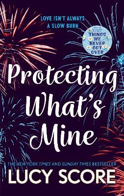 Protecting What's Mine: the stunning small town love story from the author of Things We Never Got Over - Lucy Score - cover