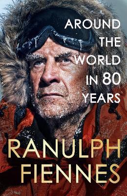 Around the World in 80 Years: A Life of Exploration - Ranulph Fiennes - cover