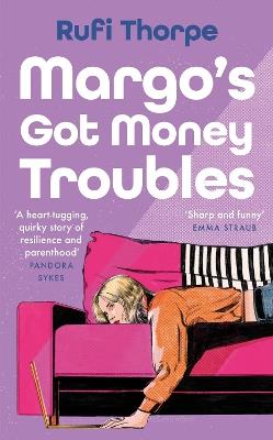 Margo's Got Money Troubles: 'Funny, perceptive . . . add it to your summer reading list stat.' STYLIST - Rufi Thorpe - cover
