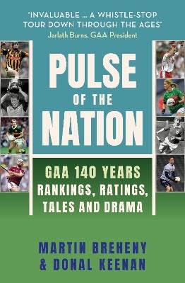 Pulse of the Nation: GAA 140 Years - Rankings, Ratings, Tales and Drama - Martin Breheny,Donal Keenan - cover