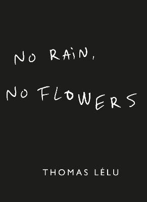 No Rain, No Flowers: The iconic viral biro notes from Thomas Lélu - Thomas Lélu - cover