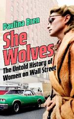 She Wolves: The Untold History of Women on Wall Street