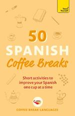 50 Spanish Coffee Breaks: Short activities to improve your Spanish one cup at a time