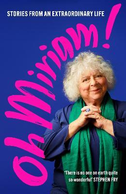 Oh Miriam!: Stories from an Extraordinary Life - Miriam Margolyes - cover