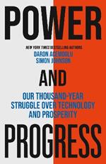 Power and Progress: Our Thousand-Year Struggle Over Technology and Prosperity