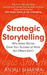 Strategic Storytelling: Why Some Stories Drive Your Success at Work But Others Don’t