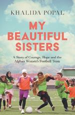 My Beautiful Sisters: A Story of Courage, Hope and the Afghan Women’s Football Team