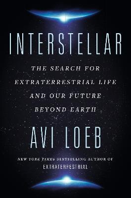 Interstellar: The Search for Extraterrestrial Life and Our Future Beyond Earth - Avi Loeb - cover