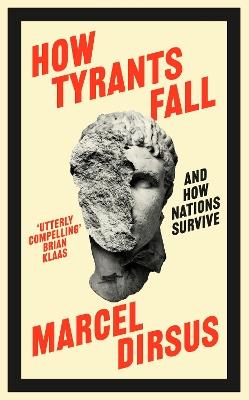 How Tyrants Fall: And How Nations Survive - Marcel Dirsus - cover