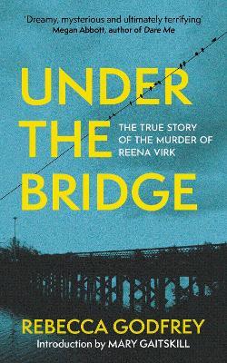 Under the Bridge: Now a Forthcoming Major TV Series Starring Oscar Nominee Lily Gladstone - Rebecca Godfrey - cover