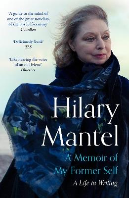 A Memoir of My Former Self: A Life in Writing - Hilary Mantel - cover