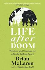 Life After Doom: Wisdom and Courage for a World Falling Apart