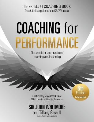 Coaching for Performance, 6th edition: The Principles and Practice of Coaching and Leadership: Fully Revised Edition for 2024 - John Whitmore,Tiffany Gaskell - cover