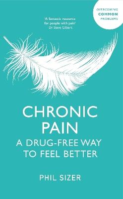 Chronic Pain: A Drug-Free Way to Feel Better - Phil Sizer - cover