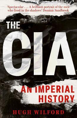 The CIA: An Imperial History - Hugh Wilford - cover