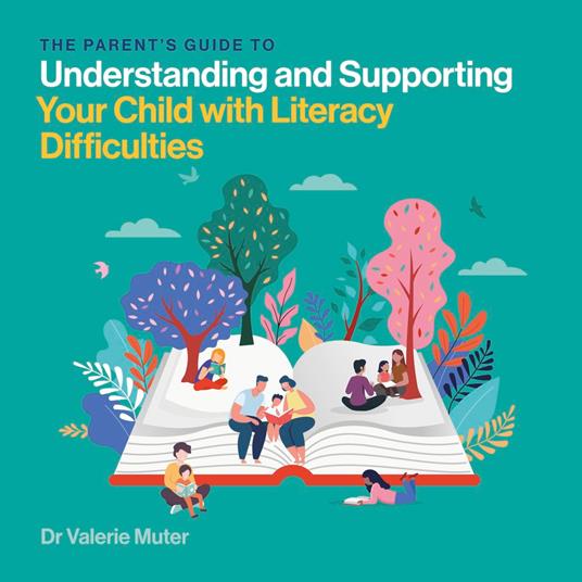 The Parent’s Guide to Understanding and Supporting Your Child with Literacy Difficulties