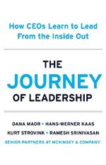 The Journey of Leadership: How CEOs Learn to Lead from the Inside Out