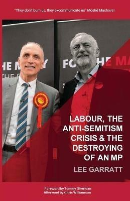 Labour, the Anti-Semitism Crisis & the Destroying of an MP - Lee Garratt - cover