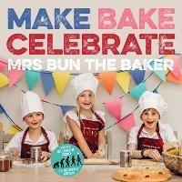 Make Bake Celebrate Mrs Bun the Baker - Mrs Bun the Baker Mrs Bun the Baker - cover