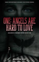 ONE: ANGELS ARE HARD TO LOVE: Dark Contemporary Romance for Strong Women