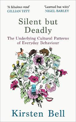 Silent but Deadly: The Underlying Cultural Patterns of Everyday Behaviour - Kirsten Bell - cover