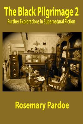 The Black Pilgrimage 2: Further Explorations in Supernatural Fiction - Rosemary Pardoe - cover