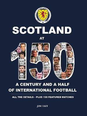 Scotland at 150: A century and a half of international football h - cover