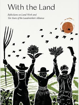 With the Land: Reflections on Land Work and Ten Years of the Landworkers' Alliance - cover