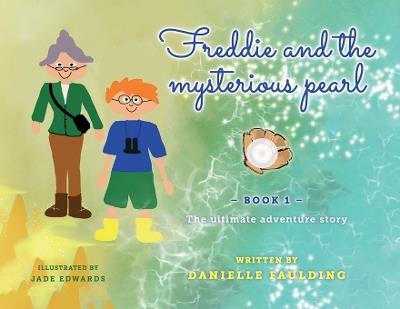 Freddie and the Mysterious Pearl: The ultimate adventure story - Danielle Faulding - cover