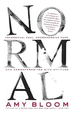 Normal: Transsexual CEOs, Crossdressing Cops, and Hermaphrodites with Attitude - Amy Bloom - cover