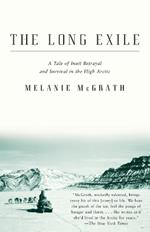 The Long Exile: A Tale of Inuit Betrayal and Survival in the High Arctic