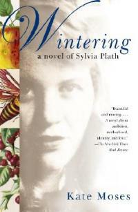 Wintering: A Novel of Sylvia Plath - Kate Moses - cover