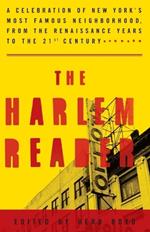 The Harlem Reader: A Celebration of New York's Most Famous Neighborhood, from the Renaissance Years to the 21st Century