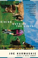 Riding Outside The Lines: International Incidents and Other Misadventures with the Metal Cowboy