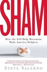 Sham: How the Self-Help Movement Made America Helpless