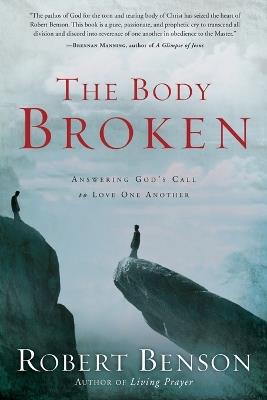 The Body Broken: Answering God's Call to Love One Another - Robert Benson - cover
