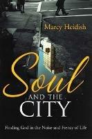 Soul and the City: Finding God in the Noise and Frenzy of Life - Marcy Heidish - cover