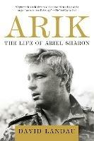 Arik: The Life of Ariel Sharon - David Landau - cover