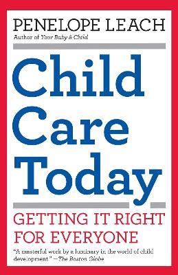 Child Care Today: Getting It Right for Everyone - Penelope Leach - cover