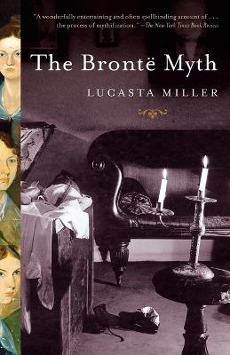 The Bronte Myth - Lucasta Miller - cover