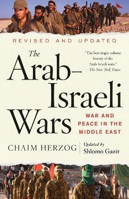 The Arab-Israeli Wars: War and Peace in the Middle East - Chaim Herzog,Shlomo Gazit - cover