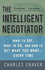 The Intelligent Negotiator: What to Say, What to Do, How to Get What You Want--Every Time