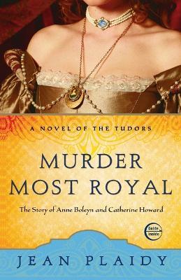 Murder Most Royal: The Story of Anne Boleyn and Catherine Howard - Jean Plaidy - cover