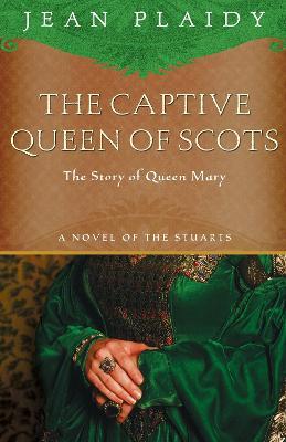 The Captive Queen of Scots: Mary, Queen of Scots - Jean Plaidy - cover