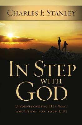 In Step With God: Understanding His Ways and Plans for Your Life - Charles F. Stanley - cover