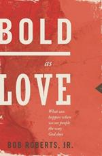 Bold as Love: What Can Happen When We See People the Way God Does