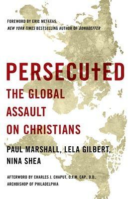 Persecuted: The Global Assault on Christians - Paul Marshall,Lela Gilbert,Nina Shea - cover